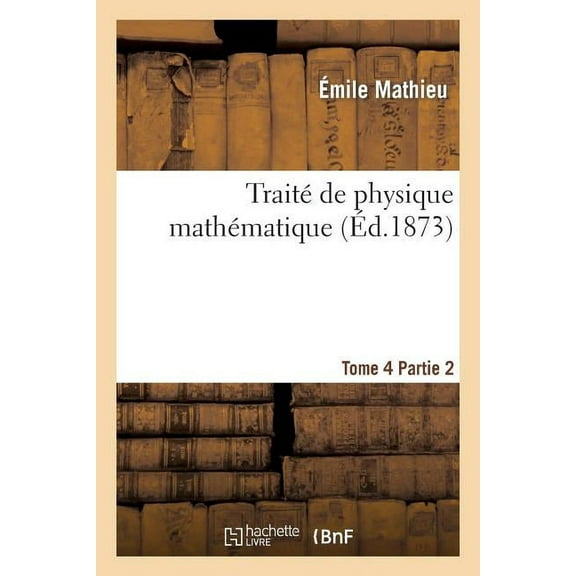 Sciences: Traité de Physique Mathématique. Tome 4, 2ème Partie (Paperback)