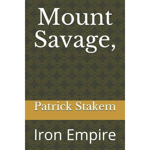 Western Maryland: Mount Savage,: Iron Empire (Paperback)