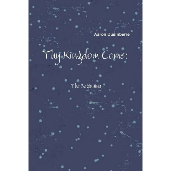 Thy Kingdom Come: The Beginning, (Paperback)