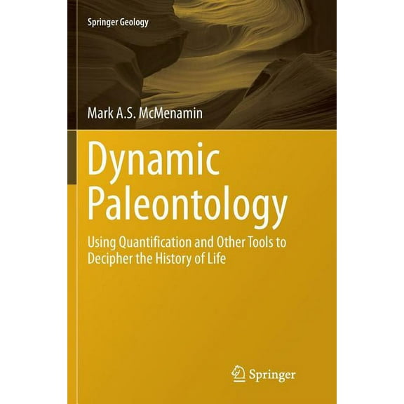 Springer Geology Dynamic Paleontology: Using Quantification and Other Tools to Decipher the History of Life, (Paperback)