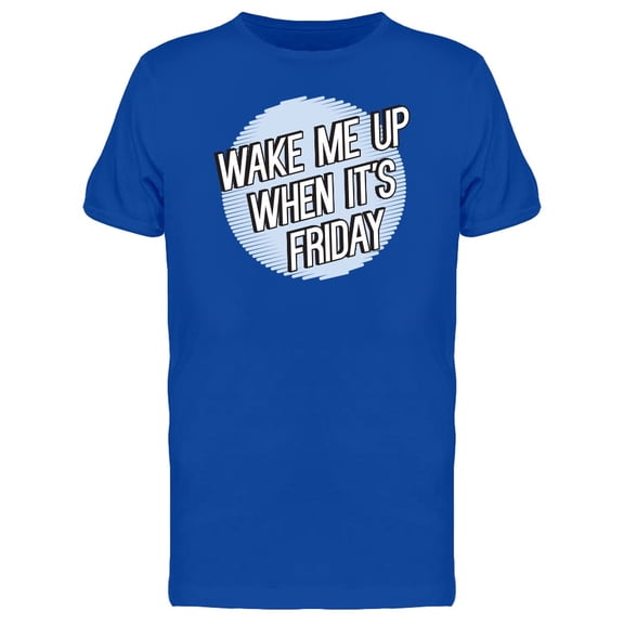 Wake Me Up When It's Friday Fun T-Shirt Men -Image by Shutterstock, Male 3X-Large