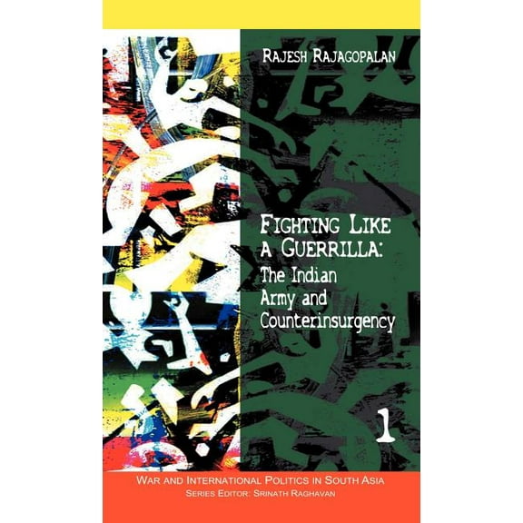 War and International Politics in South  Fighting Like a Guerrilla: The Indian Army and Counterinsurgency, (Hardcover)