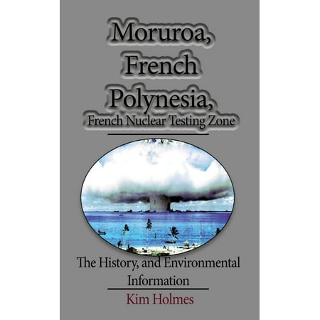 Moruroa, French Polynesia, French Nuclear Testing Zone: The History, and Environmental Information - (Best Month To Visit French Polynesia)