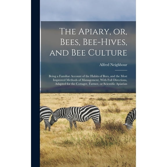 The Apiary, or, Bees, Bee-hives, and bee Culture (Hardcover)