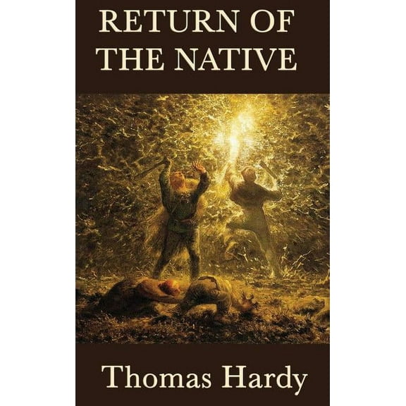 Return of the Native: A Classic Novel of Rural Life, Fate, and Human Desire, (Hardcover)