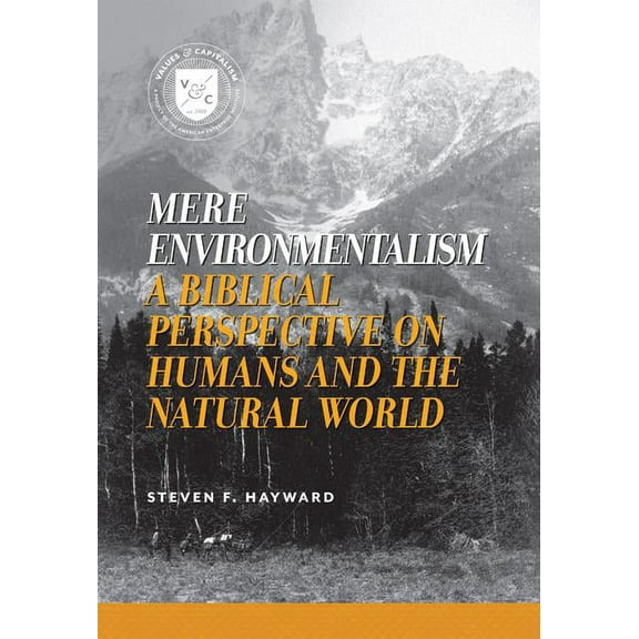 Values and Capitalism: Mere Environmentalism: A Biblical Perspective on Humans and the Natural World (Paperback)
