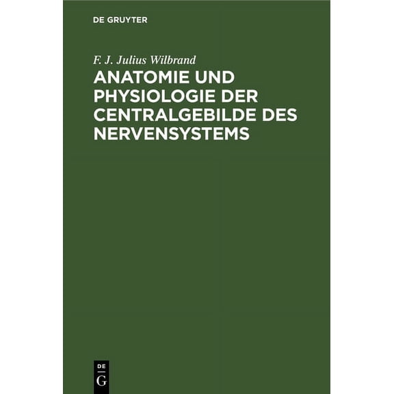 Anatomie Und Physiologie Der Centralgebilde Des Nervensystems (Hardcover)
