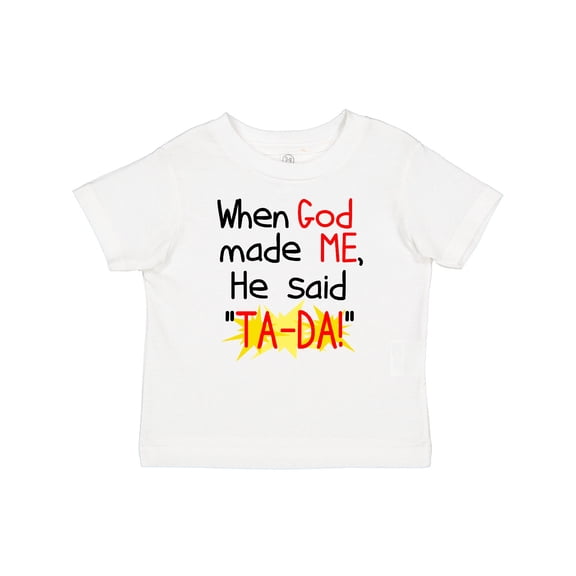 Inktastic When God Made Me He Said Ta-da Boys or Girls Baby T-Shirt