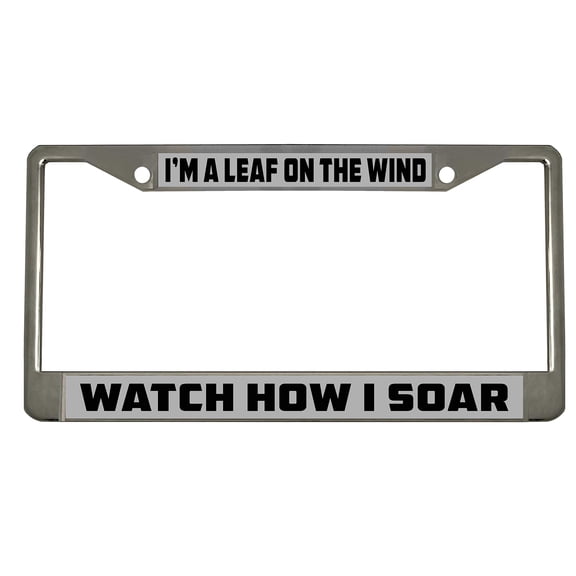 I'm a Leaf on The Wind Watch How I Soar Style Metal License Plate Frame Personalized/Car Accessories Car Tag Holder Cover (Chrome/Silver/Black)