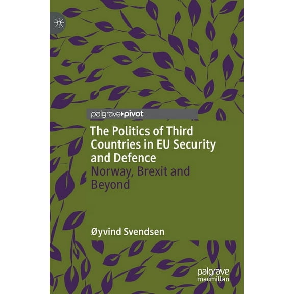 The Politics of Third Countries in EU Security and Defence: Norway, Brexit and Beyond, (Hardcover)