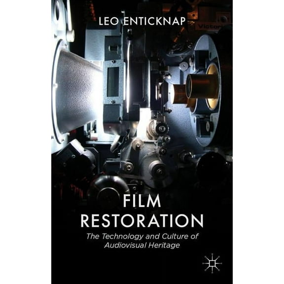 Film Restoration: The Culture and Science of Audiovisual Heritage, (Hardcover)