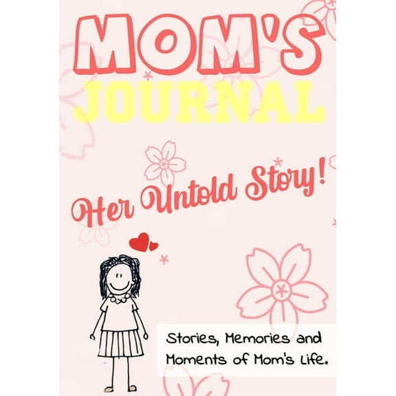 Untold Story Mom's Journal - Her Untold Story: Stories, Memories and Moments of Mom's Life: A Guided Memory Journal 7 x 10 inch, (Paperback)
