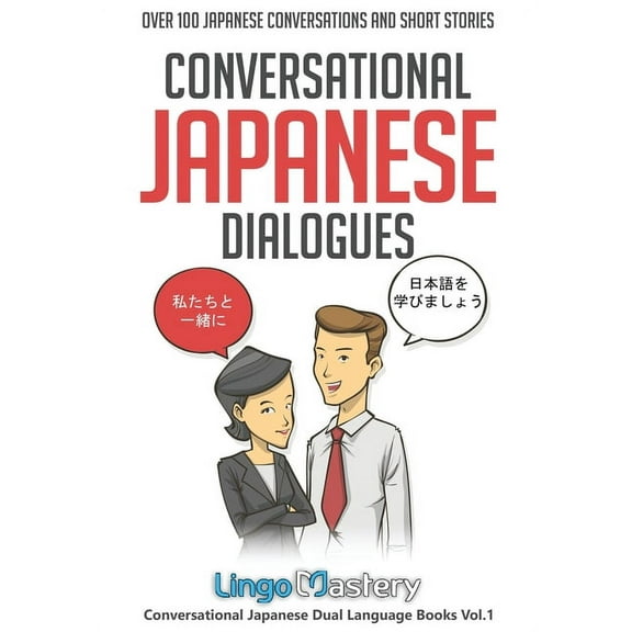 Conversational Japanese Dual Language Bo Conversational Japanese Dialogues: Over 100 Japanese Conversations and Short Stories, Book 1, (Paperback)