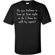 Do You Believe in Love at First Sight or Do I Have to Walk by Again T-Shirt