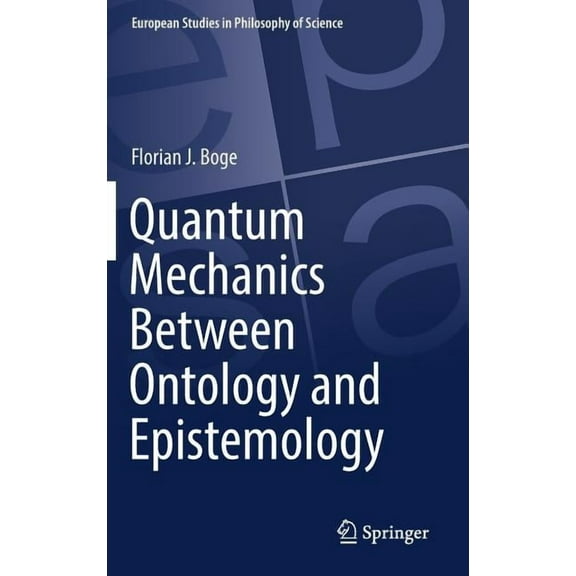 European Studies in Philosophy of Scienc Quantum Mechanics Between Ontology and Epistemology, Book 10, (Hardcover)