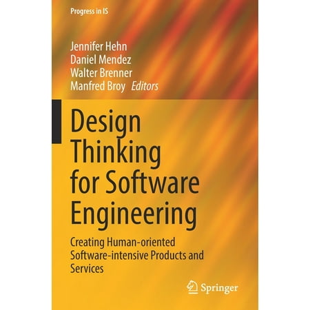 Progress in Is: Design Thinking for Software Engineering : Creating Human-Oriented Software-Intensive Products and Services (Paperback)