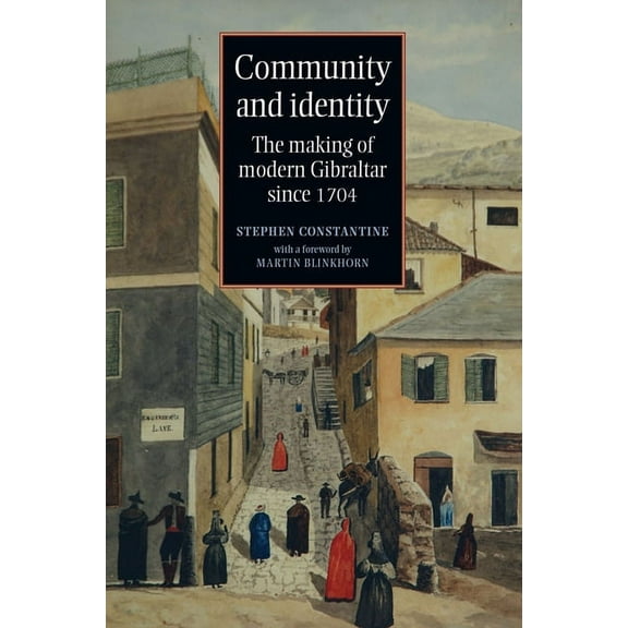 Community and identity: The making of modern Gibraltar since 1704, (Paperback)