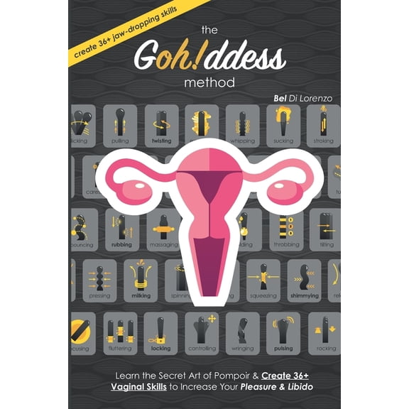 The Gohddess Method: Learn the Secret Art of Pompoir & Master 36  Vaginal Skills to Increase Your Pleasure & Lib, (Paperback)