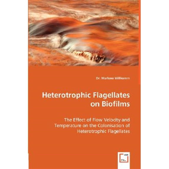Pre-Owned Heterotrophic Flagellates on Biofilms - The Effect of Flow Velocity and Temperature on the Colonisation of Heterotrophic Flagellates (Paperback)