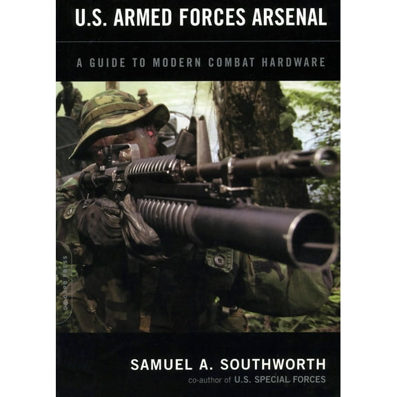 U.S. Armed Forces Arsenal : A Guide To Modern Combat Hardware (Paperback)
