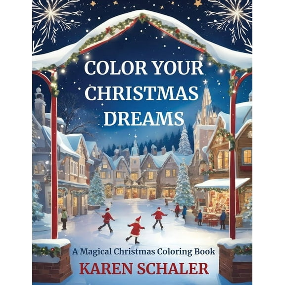 Color Your Christmas Dreams: A Magical Adult Christmas Coloring Book, (Paperback)