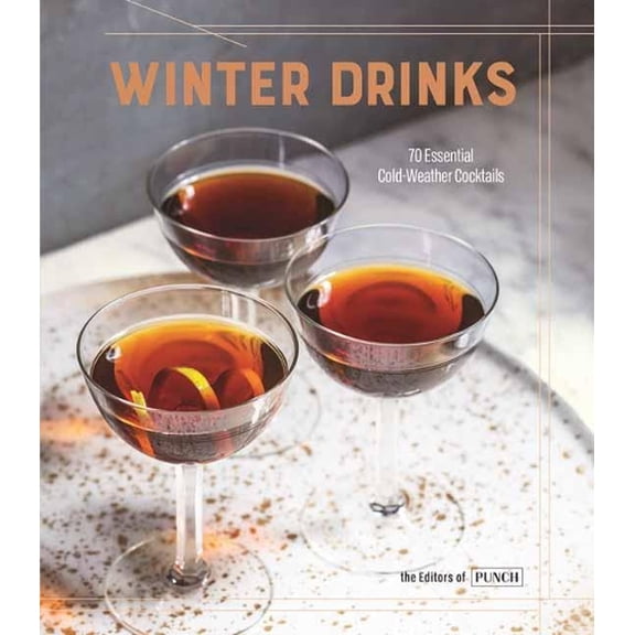 Pre-Owned Winter Drinks: 70 Essential Cold-Weather Cocktails (Hardcover) 0399581669 9780399581663