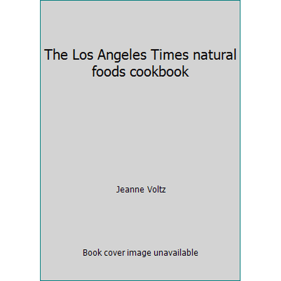 Pre-Owned The Los Angeles Times natural foods cookbook (Hardcover) 0399112359 9780399112355