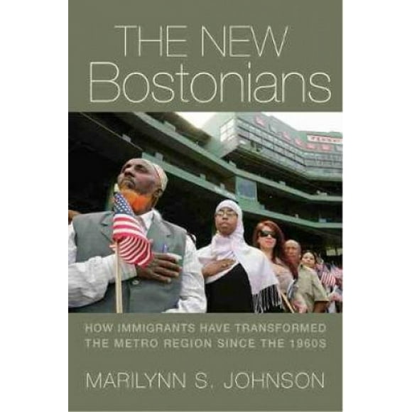 Les Nouveaux Bostoniens, Comment les Immigrants Ont Transformé la Région Métropolitaine depuis les Années 1960