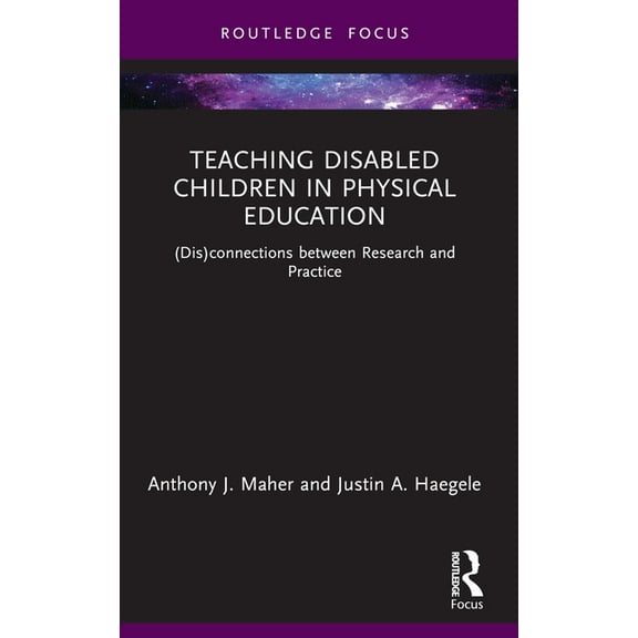 Routledge Focus on Sport Pedagogy Teaching Disabled Children in Physical Education: (Dis)connections between Research and Practice, (Paperback)