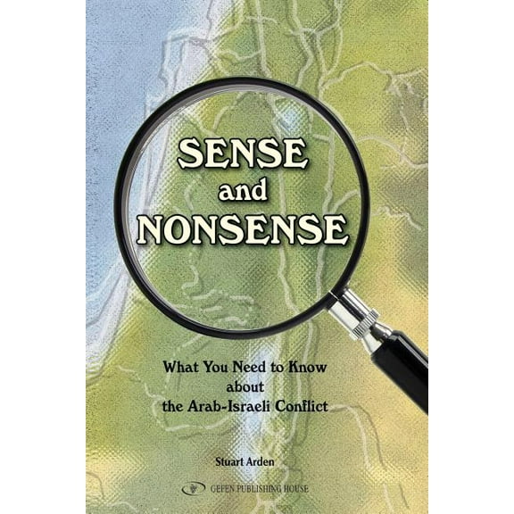 Sense and Nonsense : : What You Need to Know about the Arab-Israeli Conflict (Paperback)