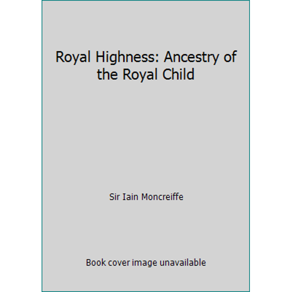 Pre-Owned Royal Highness: Ancestry of the Royal Child (Hardcover) 0241108403 9780241108406