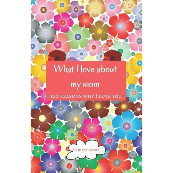 What I love about my mom: Mom gifts under 10 - Paperback book, (Paperback)