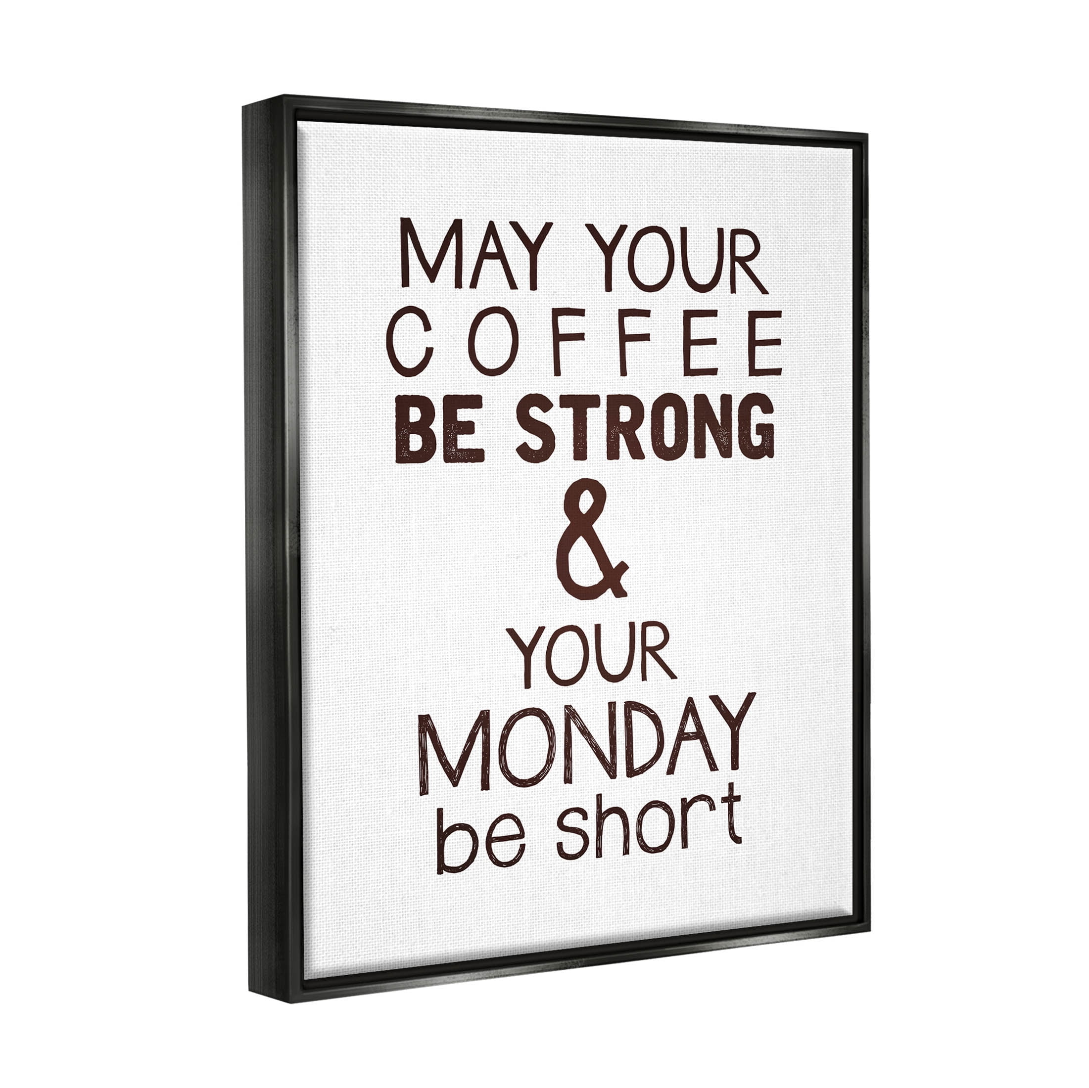 Stupell Industries Strong Coffee & Short Monday Funny Graphic Art Jet Black Floating Framed Canvas Print Wall Art, Design by K. Kaufman