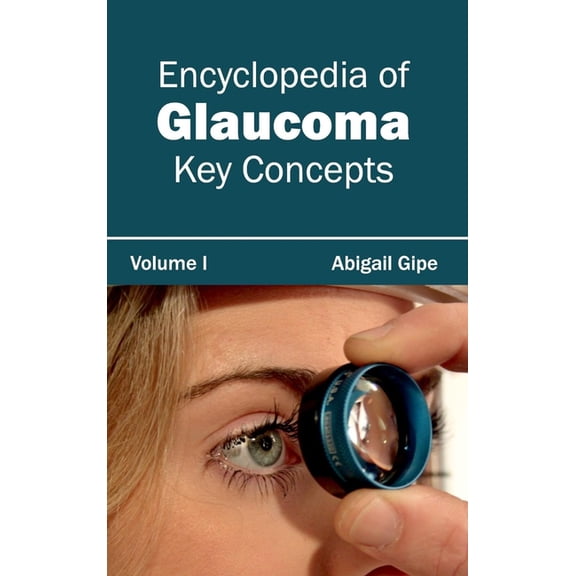 Encyclopedia of Glaucoma: Volume I (Key Concepts), (Hardcover)
