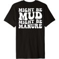 thumbnail image 1 of Might Be Mud Might Be Manure Funny Quote Farming Agriculture Premium T-Shirt, 1 of 2