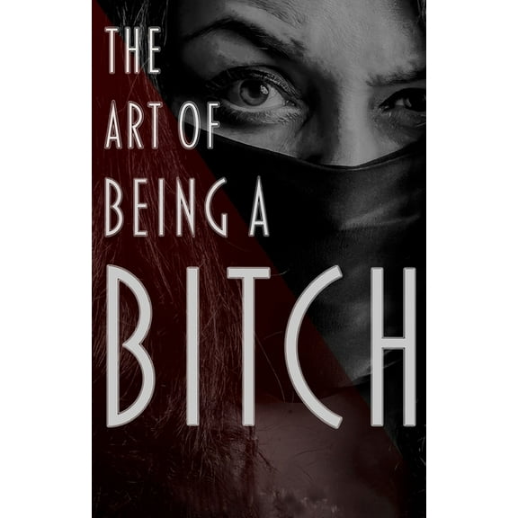 The Art of Being a Bitch, (Paperback)