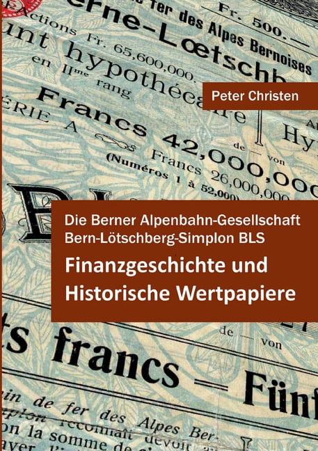Die Berner Alpenbahn-Gesellschaft Bern-Lötschberg-Simplon Bls : Finanzgeschichte  Und Historische Wertpapiere (Paperback) - Walmart.com