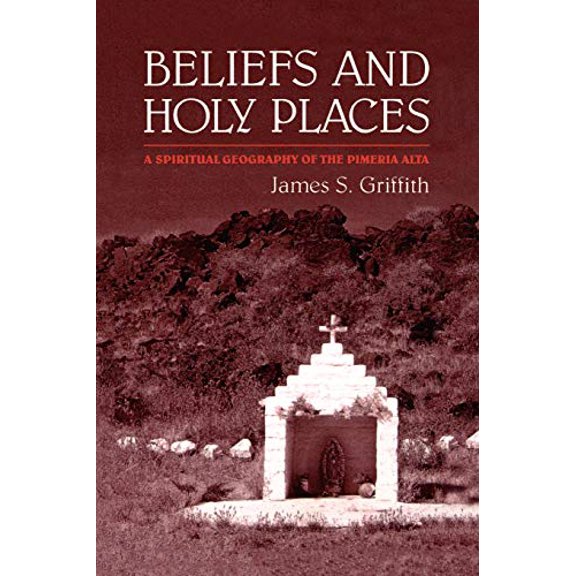 Pre-Owned Beliefs and Holy Places: A Spiritual Geography of the Pimería Alta (Paperback) 0816514070 9780816514076