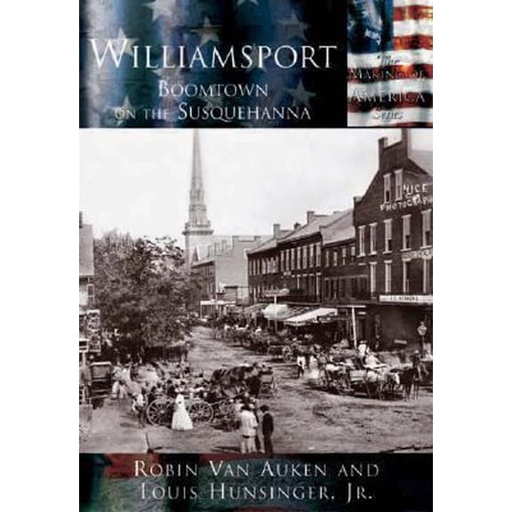 Pre-Owned Williamsport: Boomtown on the Susquehanna (Paperback) 0738524387 9780738524382