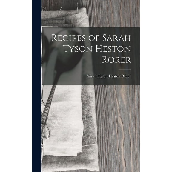 Recipes of Sarah Tyson Heston Rorer (Hardcover)