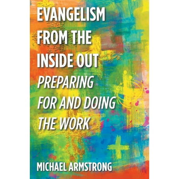 Evangelism from the Inside Out: Preparing for and Doing the Work (Paperback)