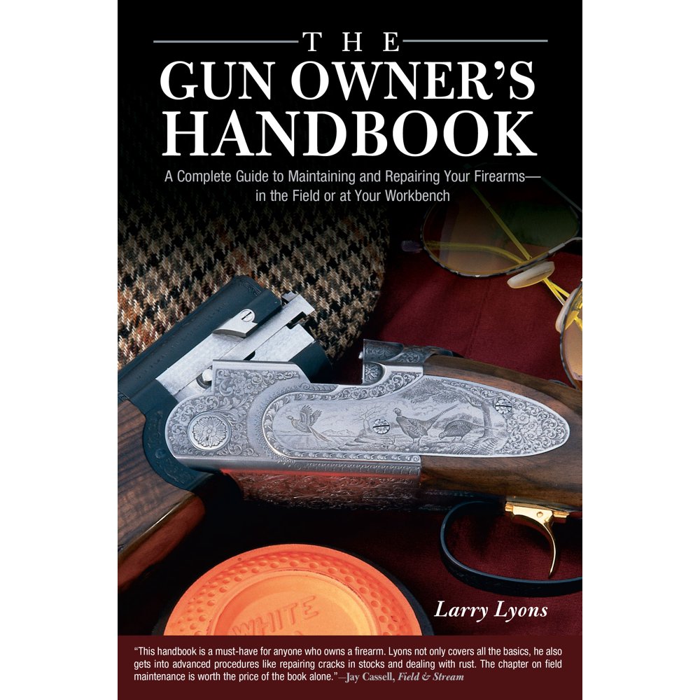 The Gun Owner's Handbook A Complete Guide to Maintaining and Repairing Your FirearmsIn the