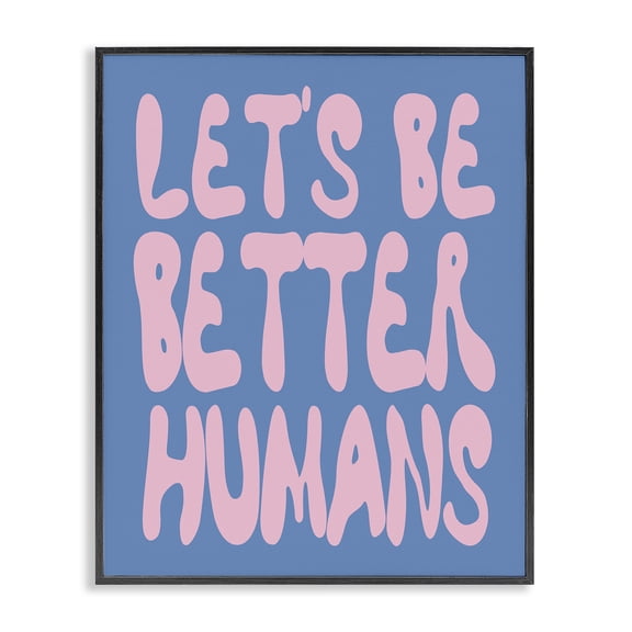 Stupell Industries Let's Be Better Humans Quotes and Sayings Painting Black Framed Art Print Wall Art, 11 x 14