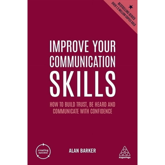 Creating Success Improve Your Communication Skills: How to Build Trust, Be Heard and Communicate with Confidence, Book 161, (Hardcover)