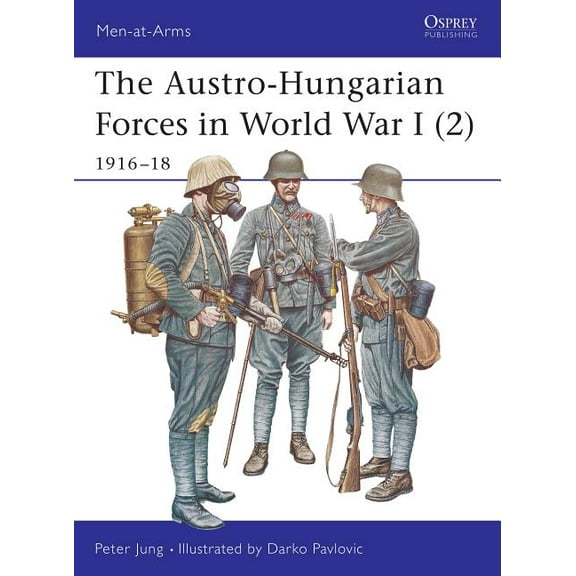 Men-at-Arms: The Austro-Hungarian Forces in World War I (2) : 1916–18 (Paperback)