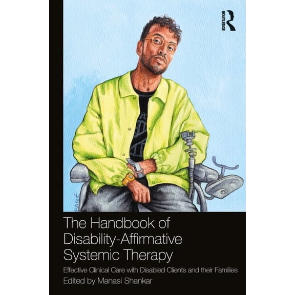 The Handbook of Disability-Affirmative Systemic Therapy: Effective Clinical Care with Disabled Clients and their Familie, (Paperback)