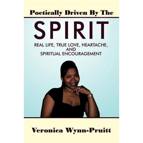 Poetically Driven By The Spirit: Real Life, True Love, Heartache, and Spiritual Encouragement