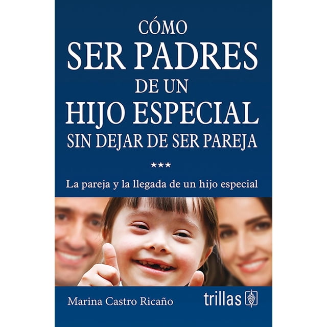 Cómo Ser Padres De Un Hijo Especial Sin Dejar De Ser Pareja