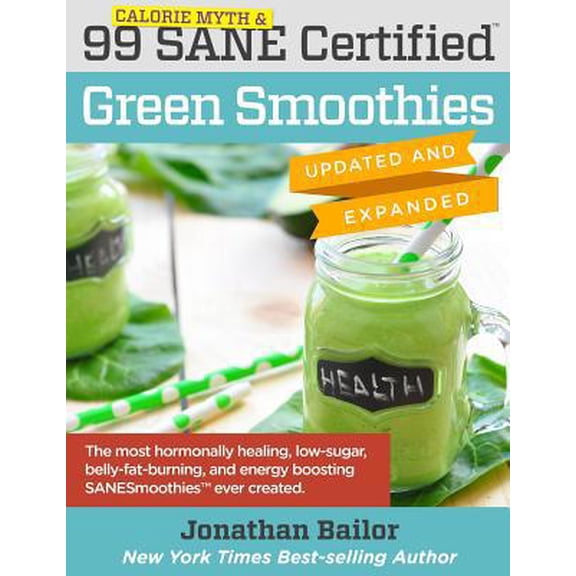 Pre-Owned 99 Calorie Myth & SANE Certified Green Smoothies (Updated and Expanded): The Most Hormonally Healing, Low-Sugar, Belly-Fat-Burning, and Energy Boostin (Paperback) 0692624813 9780692624814