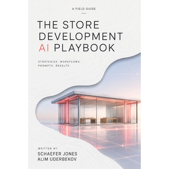 The Store Development AI Playbook: A Field Guide for Retail Real Estate Leaders, (Paperback)